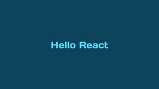 Hello React
 