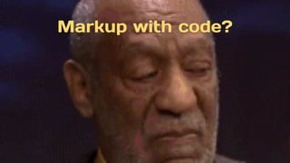 Markup with code?
 