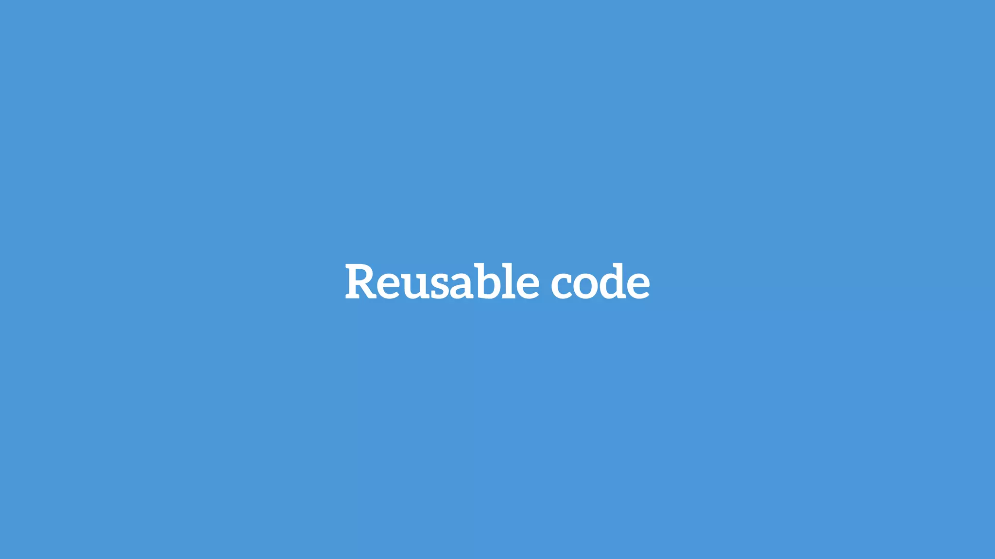 Reusable code
 