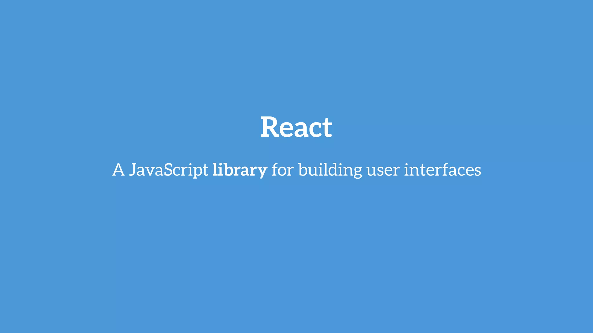 React
A JavaScript library for building user interfaces
 