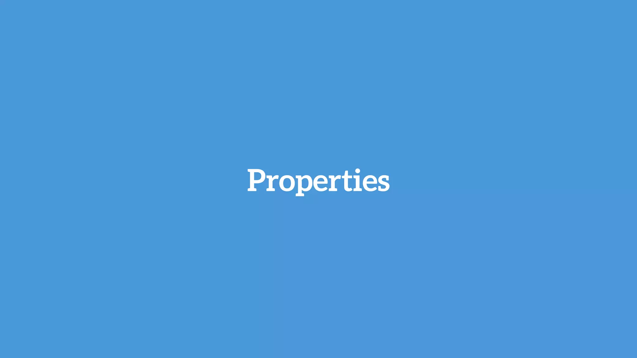 Properties
 