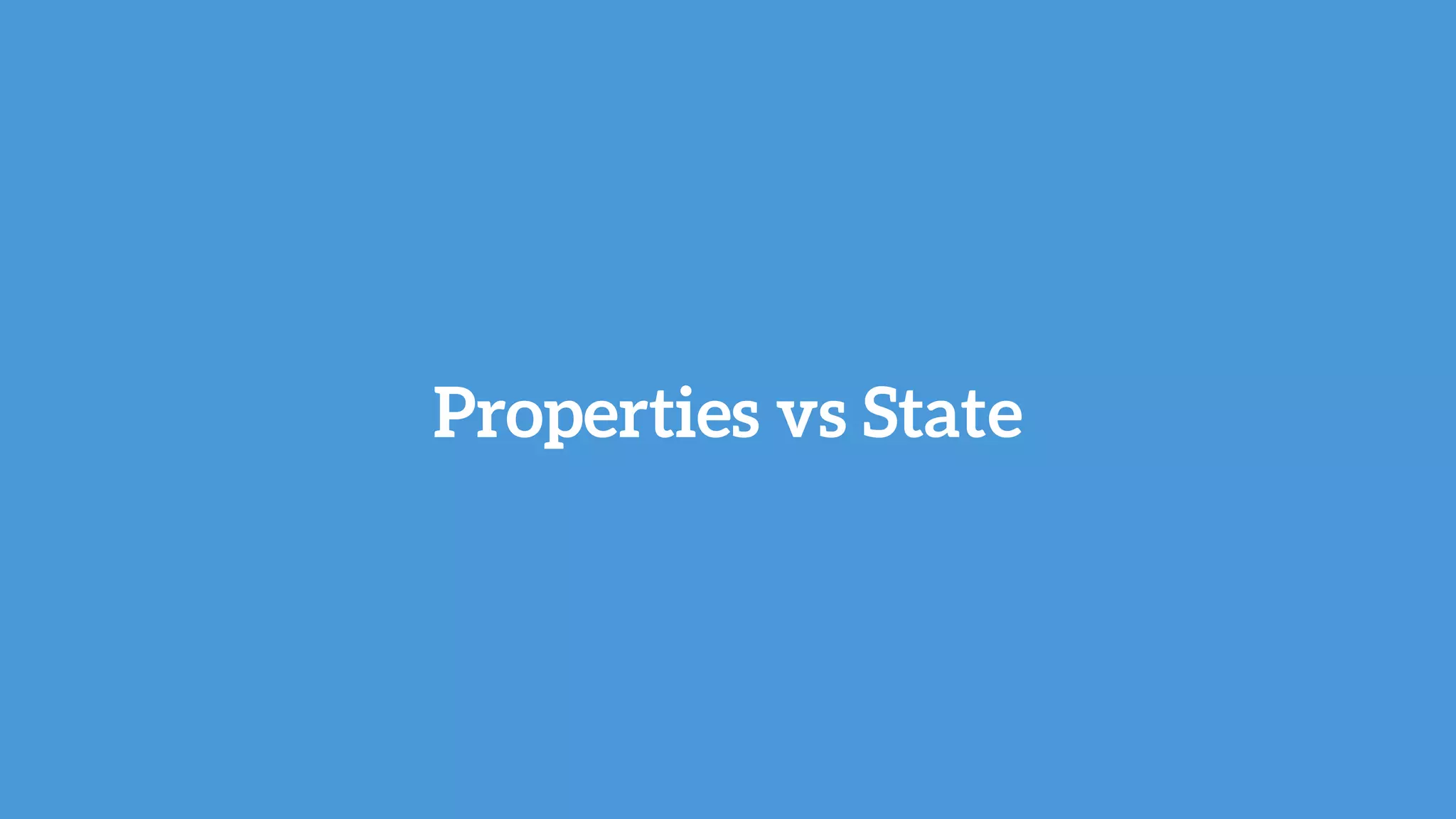 Properties vs State
 
