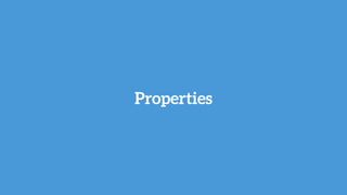 Properties
 