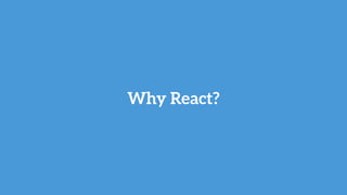 Why React?
 