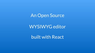 An Open Source
WYSIWYG editor
built with React
 