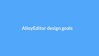 AlloyEditor design goals
 