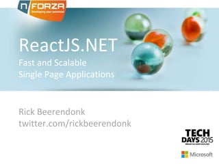 ReactJS.NET
Fast and Scalable
Single Page Applications
Rick Beerendonk
twitter.com/rickbeerendonk
 