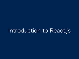 Introduction to React.js
 