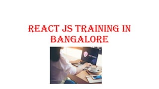 React JS Training in
Bangalore
 