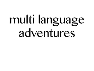 multi language
adventures
 