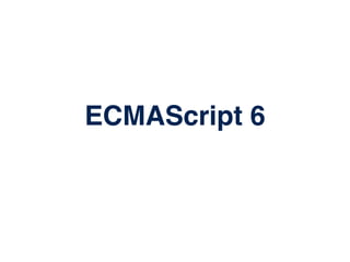 ECMAScript 6
 