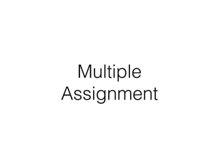 Multiple
Assignment
 