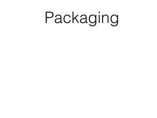 Packaging
 