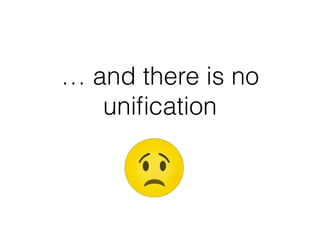 … and there is no
uniﬁcation
 