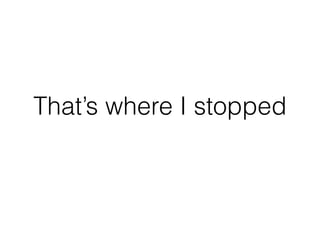 That’s where I stopped
 