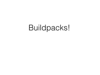 Buildpacks!
 