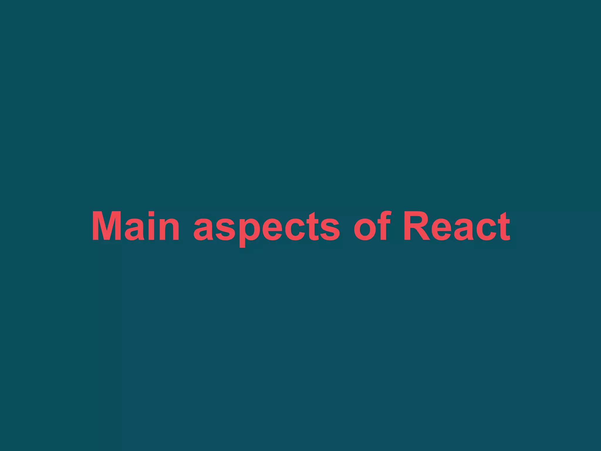 Main aspects of React
 