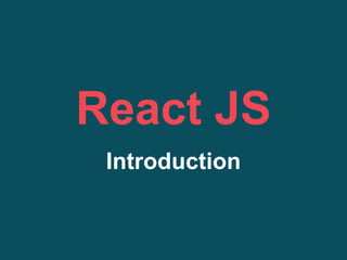 React JS
Introduction
 