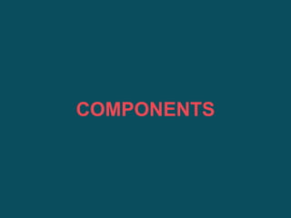COMPONENTS
 