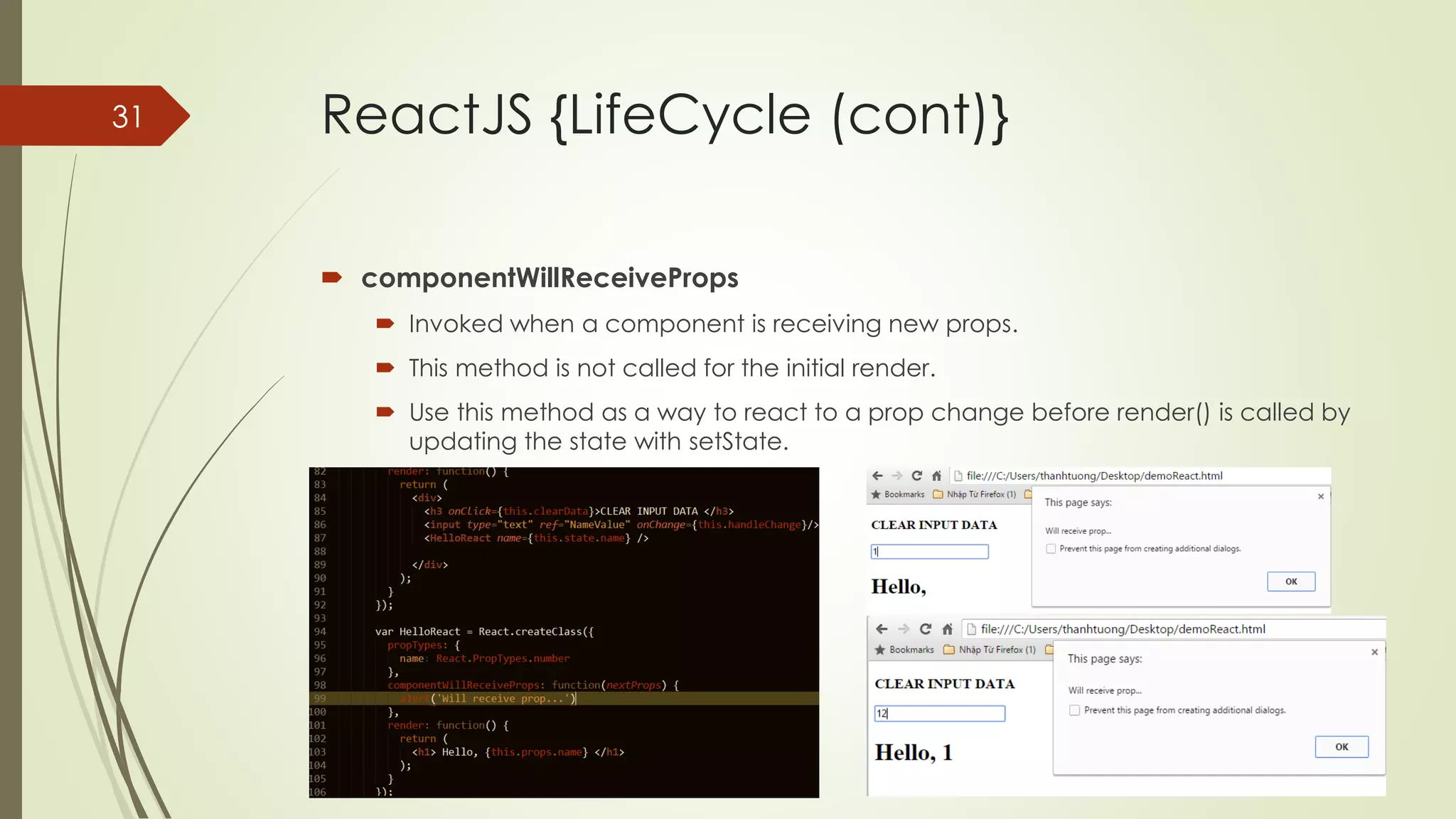 ReactJS {LifeCycle (cont)}
 componentWillMount
 Invoked once (both on the client and server ) before the initial render.
 Good place to make connection to your db service (ex: firebase,...)
 Do not call set state method here.
Thanh Tuong | ReactJS | 2016
31
 