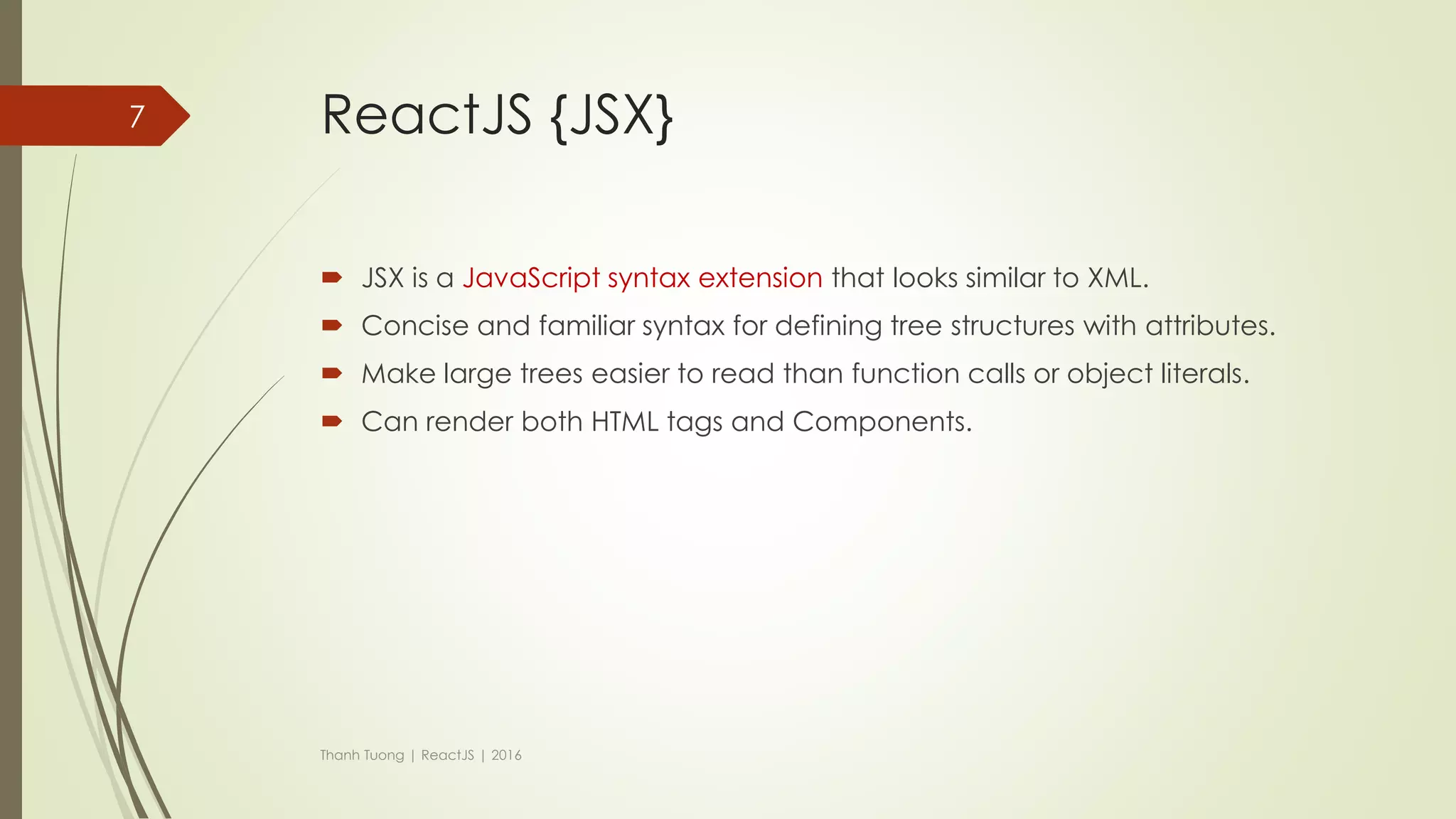 ReactJS {contents}
 JSX
 Virtual-DOM
 Props
 PropTypes
 State
 Refs
 LifeCycle
 Flux Architech
 Thinking in React
 Routing
Thanh Tuong | ReactJS | 2016
7
 