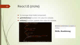 ReactJS {contents}
 JSX
 Virtual-DOM
 Props
 PropTypes
 State
 Refs
 LifeCycle
 Flux Architech
 Thinking in React
 Routing
Thanh Tuong | ReactJS | 2016
22
 