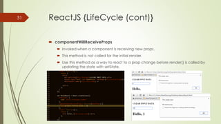 ReactJS {LifeCycle (cont)}
 componentWillMount
 Invoked once (both on the client and server ) before the initial render.
 Good place to make connection to your db service (ex: firebase,...)
 Do not call set state method here.
Thanh Tuong | ReactJS | 2016
31
 