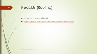 ReactJS {Routing}
 Make UI consistent with URL.
 https://github.com/reactjs/react-router/blob/latest/docs.
Thanh Tuong | ReactJS | 2016
49
 
