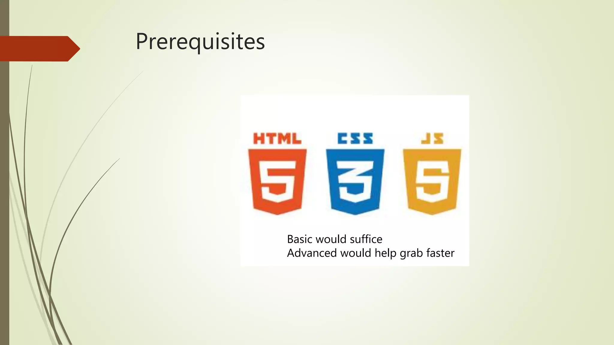 Prerequisites Basic would suffice Advanced would help grab faster 