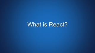 What is React?
 