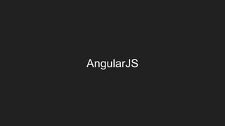 AngularJS
 
