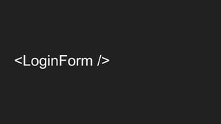 <LoginForm />
 