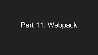 Part 11: Webpack
 