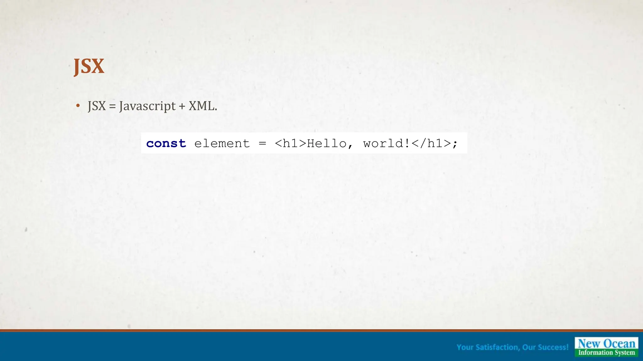 JSX • JSX = Javascript + XML. const element = <h1>Hello, world!</h1>; 