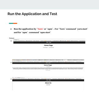 Run the Application and Test
● Run the application by `Yarn` or `npm` . For `Yarn` command `yarn start`
and for `npm` command `npm start`
Output:
● Home page output
● Click to Show Paragraph
● Click to Hide Paragraph
 