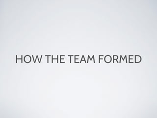 HOW THE TEAM FORMED
 