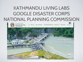 KATHMANDU LIVING LABS
GOOGLE DISASTER CORPS
NATIONAL PLANNING COMMISSION
 
