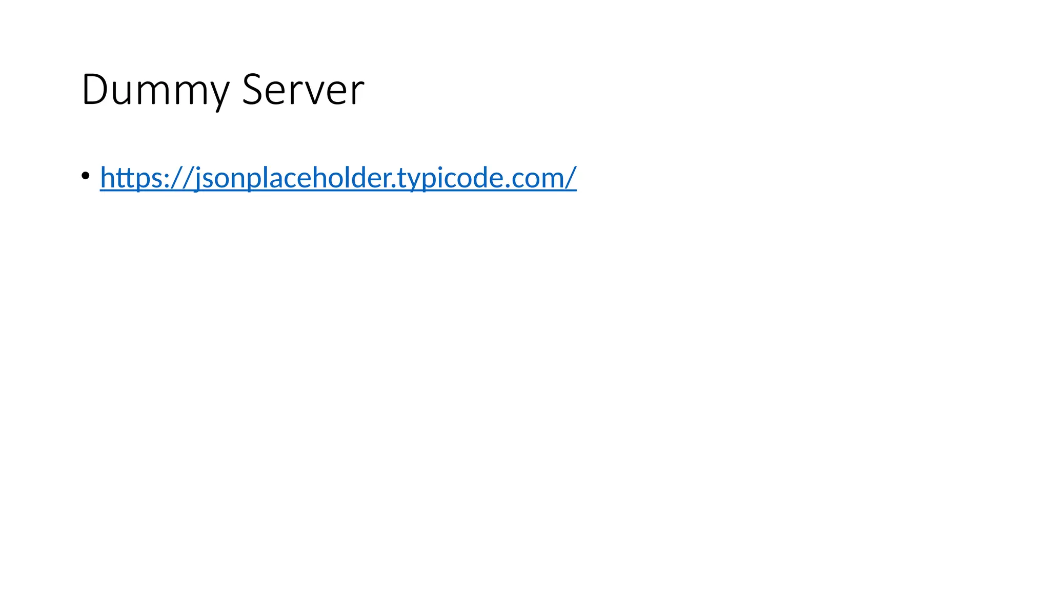 Dummy Server • https://jsonplaceholder.typicode.com/ 