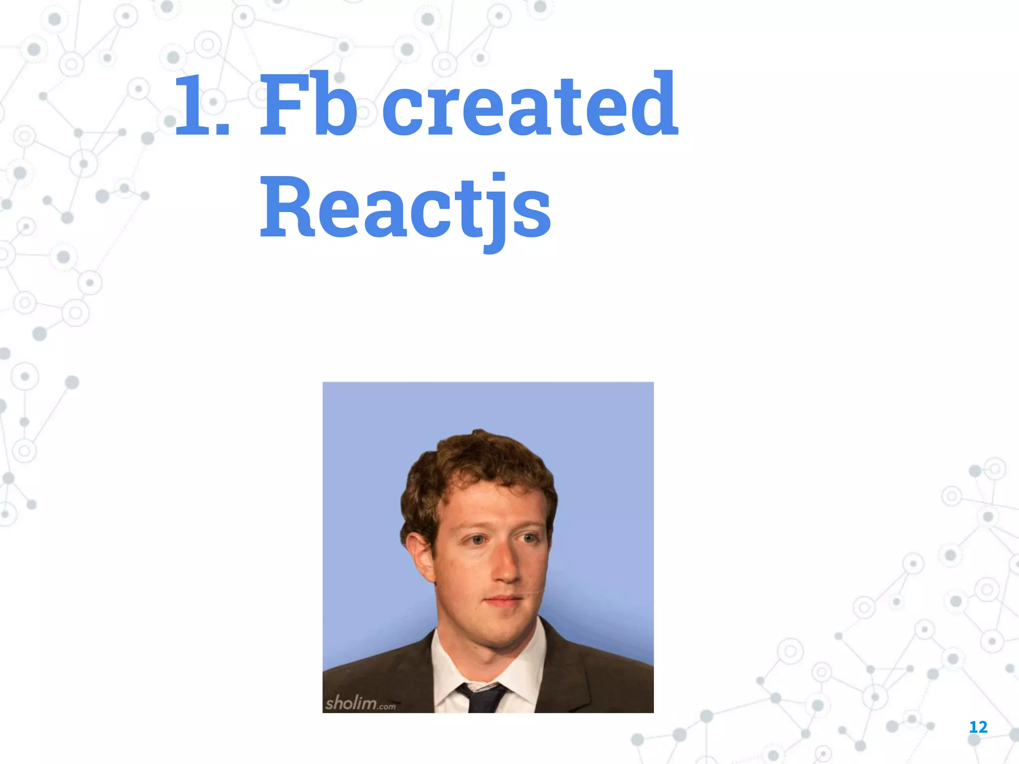 1. Fb created Reactjs 12 