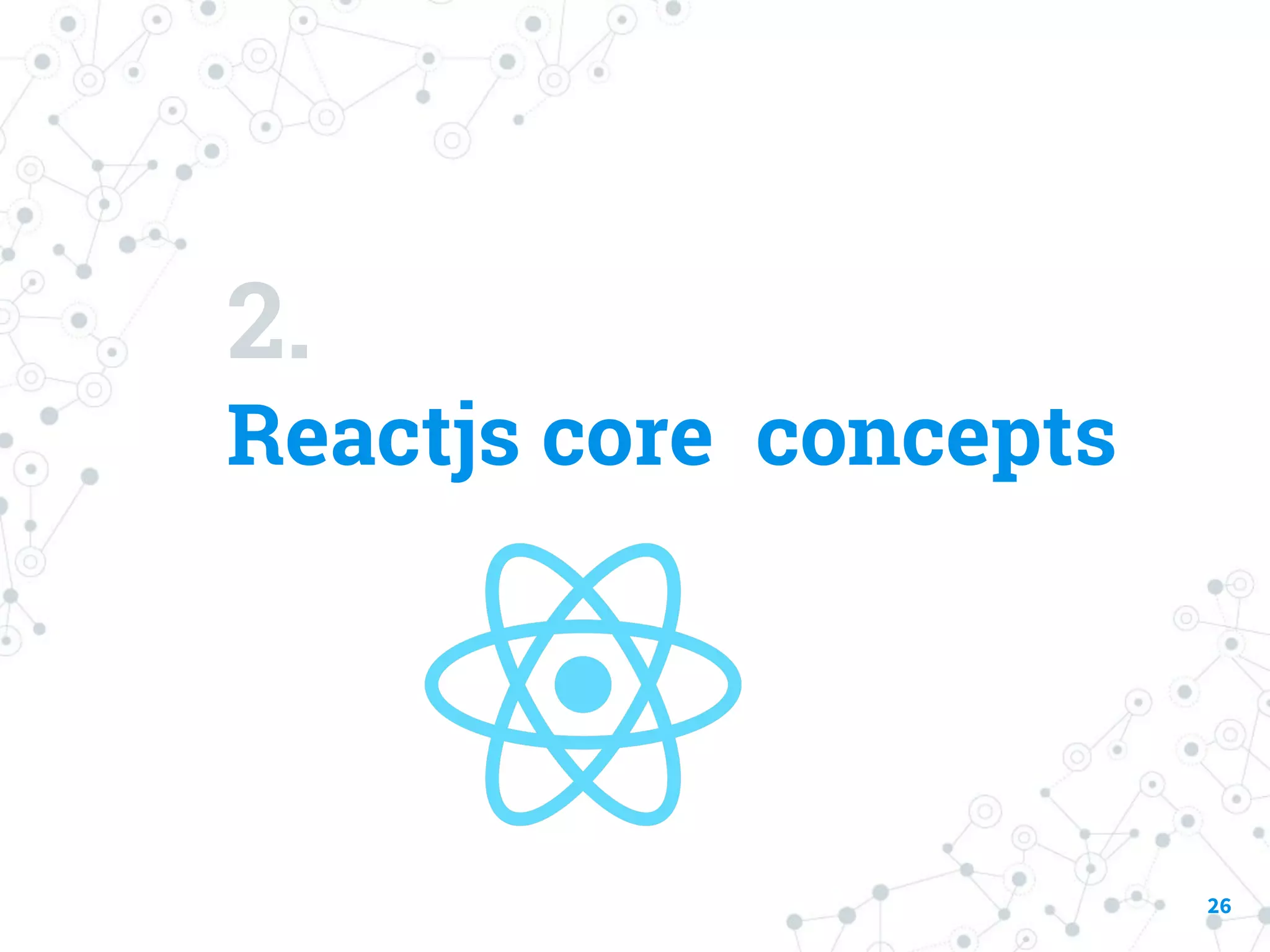 2. Reactjs core concepts 26 