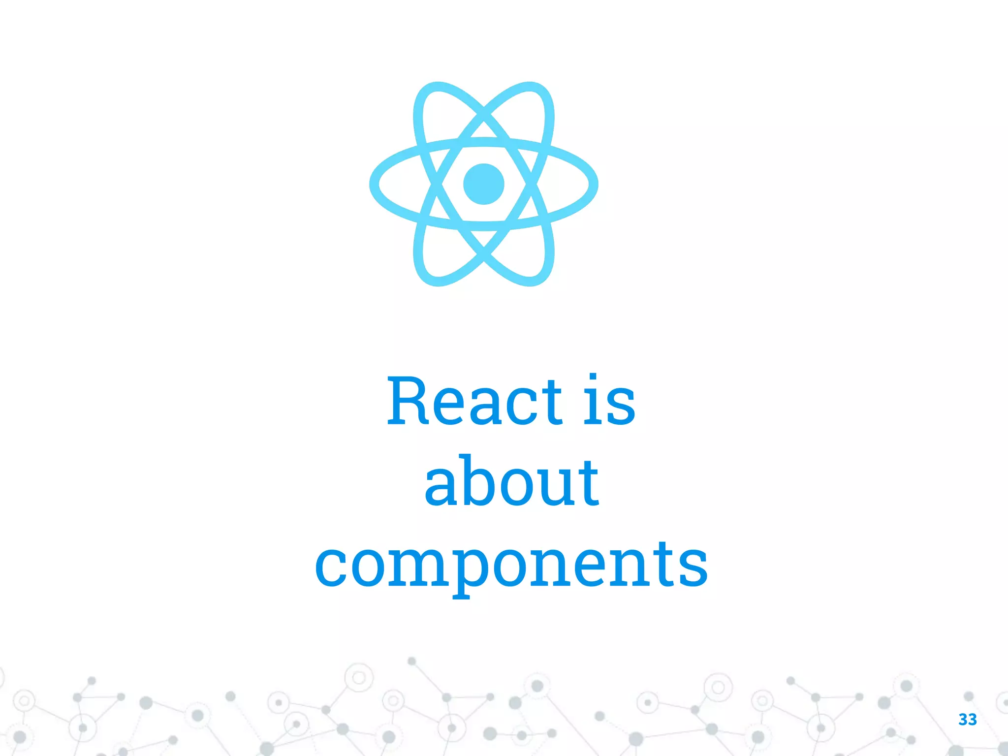 React is about components 33 