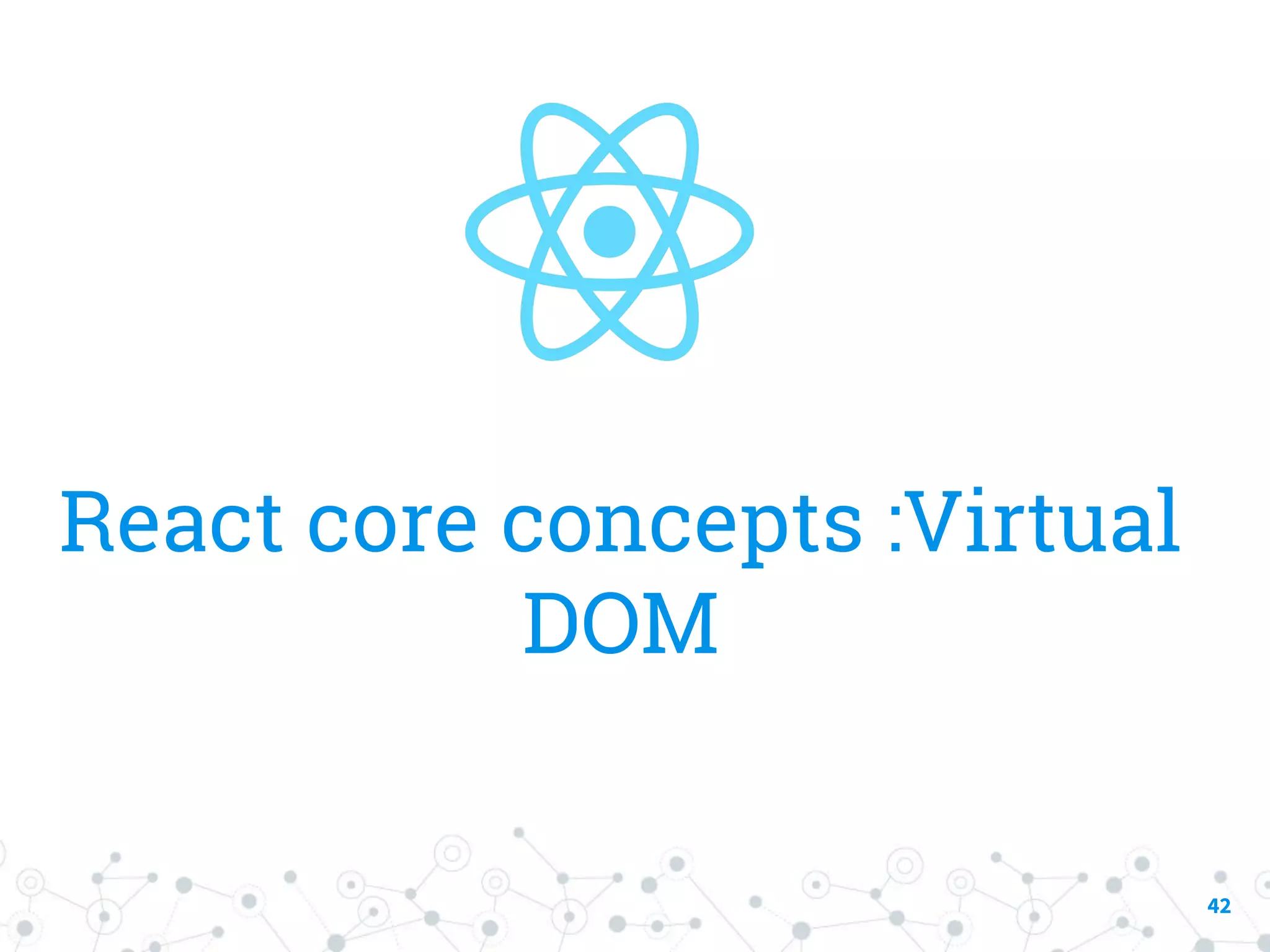 React core concepts :Virtual DOM 42 