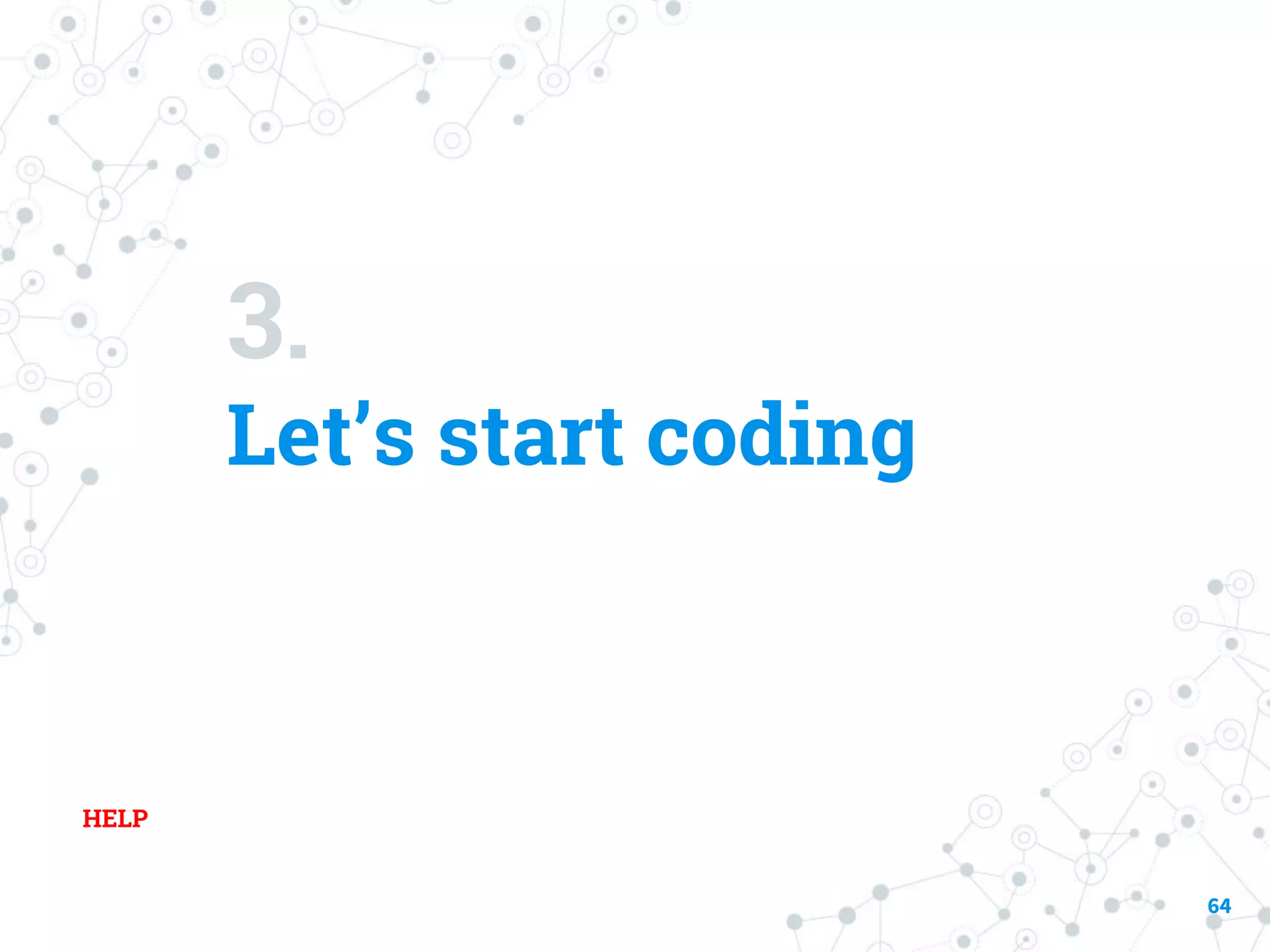 3. Let’s start coding 64 HELP 