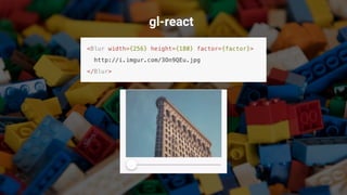 @operatino
gl-react
 