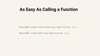 As Easy As Calling a Function
 