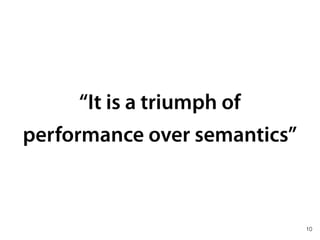 “It is a triumph of
performance over semantics”
10
 