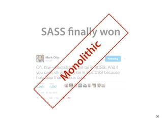 SASS finally won
36
M
onolithic
 