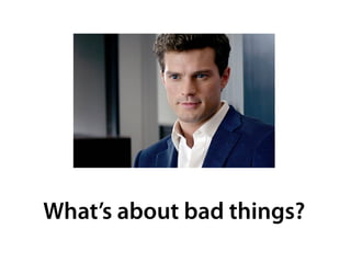 What’s about bad things?
 