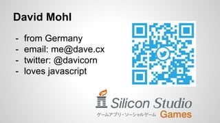 - from Germany
- email: me@dave.cx
- twitter: @davicorn
- loves javascript
David Mohl
 