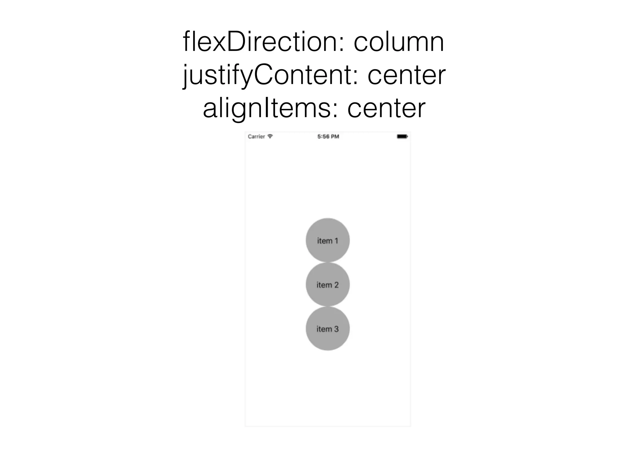 ﬂexDirection: column
justifyContent: center
alignItems: center
 